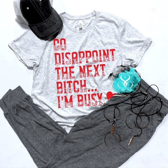 Go Disappoint the next B*tch..Im Busy custom T-shirt - Picture 1 of 4